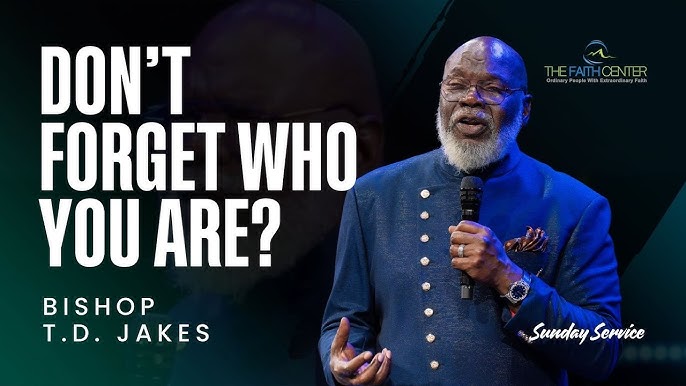 Don\'t Forget Who You Are - Bishop TD Jakes